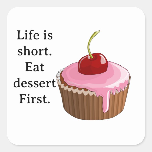 Life is short, Eat dessert First Square Sticker (Front)