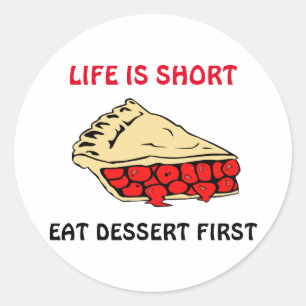 Life is Short. Eat Dessert First. T-Shirt Classic Round Sticker