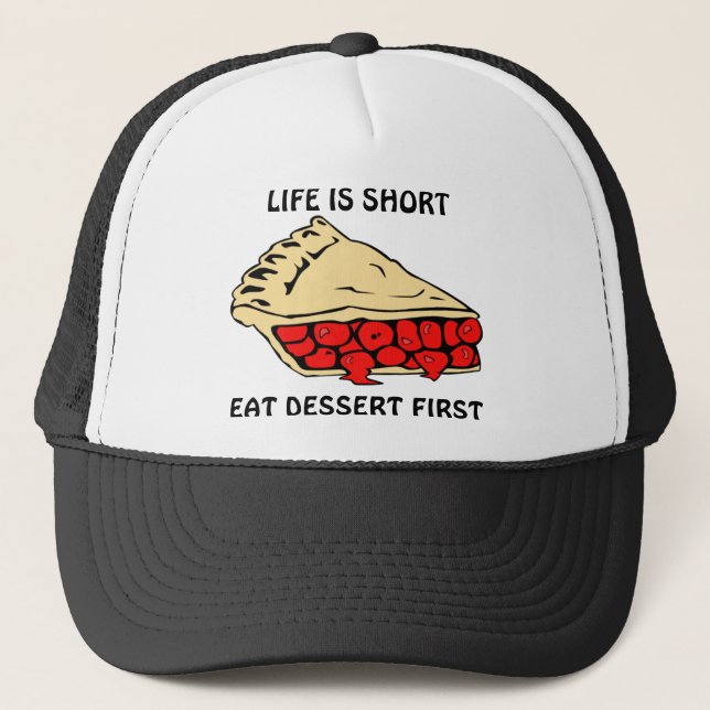 Life is Short. Eat Dessert First. Trucker Hat (Front)