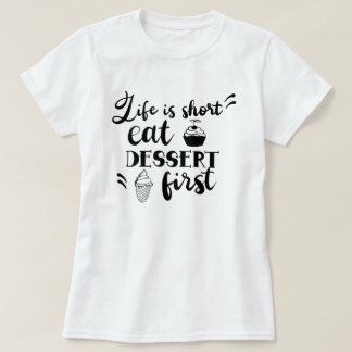 Life Is Short Eat Dessert First Women's T-Shirt