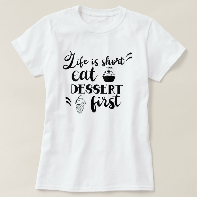 Life Is Short Eat Dessert First Women's T-Shirt (Design Front)