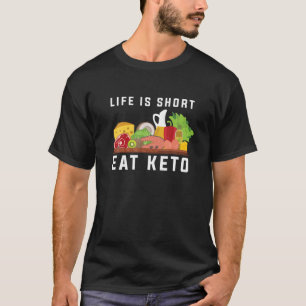 Life Is Short Eat Keto Funny Diet Gift - Ketosis K T-Shirt