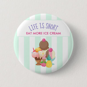 Life is Short Eat More Ice Cream 6 Cm Round Badge