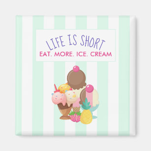 Life is Short Eat More Ice Cream Magnet
