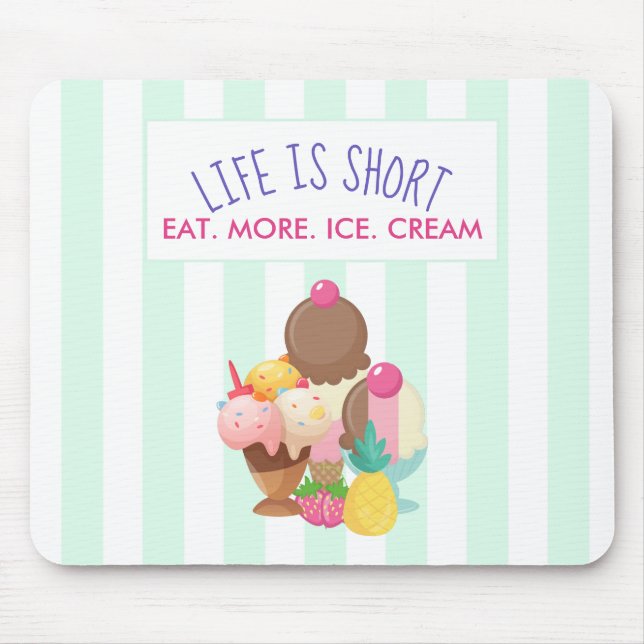 Life is Short Eat More Ice Cream Mouse Mat (Front)