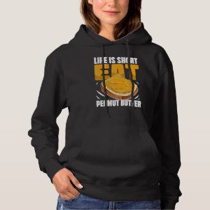 Life Is Short Eat Peanut Butter Bread Spread Funny Hoodie