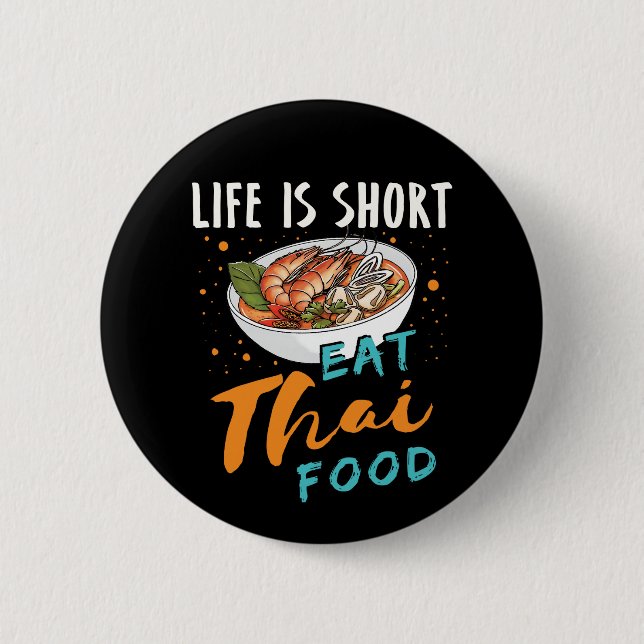 Life Is Short Eat Thai Food 6 Cm Round Badge (Front)