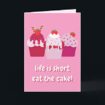 Life is short, eat the cake!  Cute Birthday Card<br><div class="desc">NewParkLane - Cute Birthday Card,  featuring three cute pink and red strawberry shortcakes,  and funny quote 'Life is short,  eat the cake!! in fun typography. The inside has a 'Happy Birthday' message.

Check out this collection for matching items.</div>