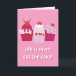 Life is short, eat the cake!  Cute Birthday Card<br><div class="desc">NewParkLane - Cute Birthday Card,  featuring three cute pink and red strawberry shortcakes,  and funny quote 'Life is short,  eat the cake!! in fun typography. The inside has a 'Happy Birthday' message.

Check out this collection for matching items.</div>
