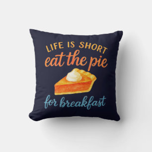 Life Is Short Eat The Pie For Breakfast Sweet Love Cushion