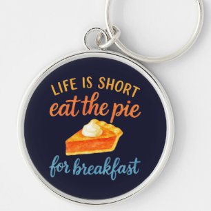 Life Is Short Eat The Pie For Breakfast Sweet Love Key Ring