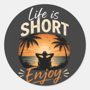 Life Is Short, Enjoy Classic Round Sticker
