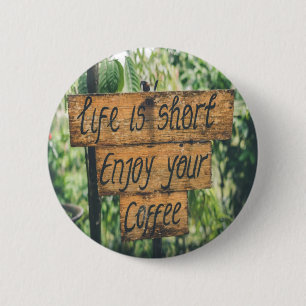 Life is short enjoy your coffee 6 cm round badge