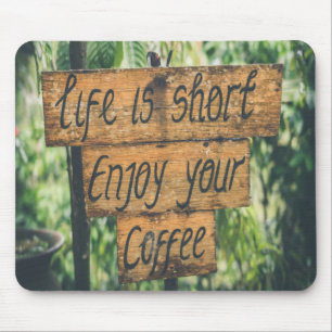 Life is short enjoy your coffee mouse mat