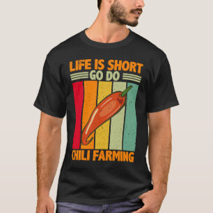 Life Is Short Go Do Chilli Farming Chilli Farmer T-Shirt