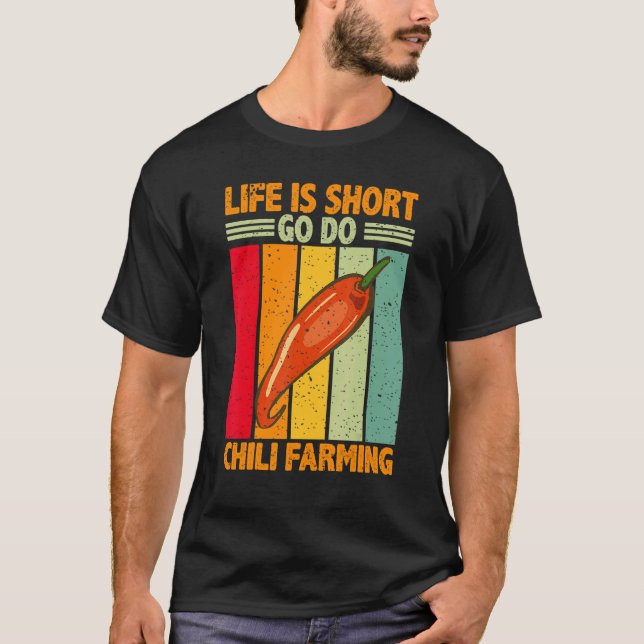 Life Is Short Go Do Chilli Farming  Chilli Farmer T-Shirt (Front)