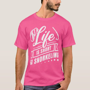 Life Is Short Go Snorkelling Scuba Diver Snorkelli T-Shirt