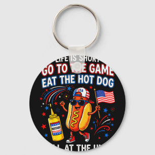 Life is short go to the game eat the hot dog yell key ring