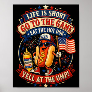 Life is Short Go to The Game Eat The Hot Dog Yell Poster