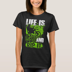 Life is short - Grip and Rip It - Motocross Dirt B T-Shirt