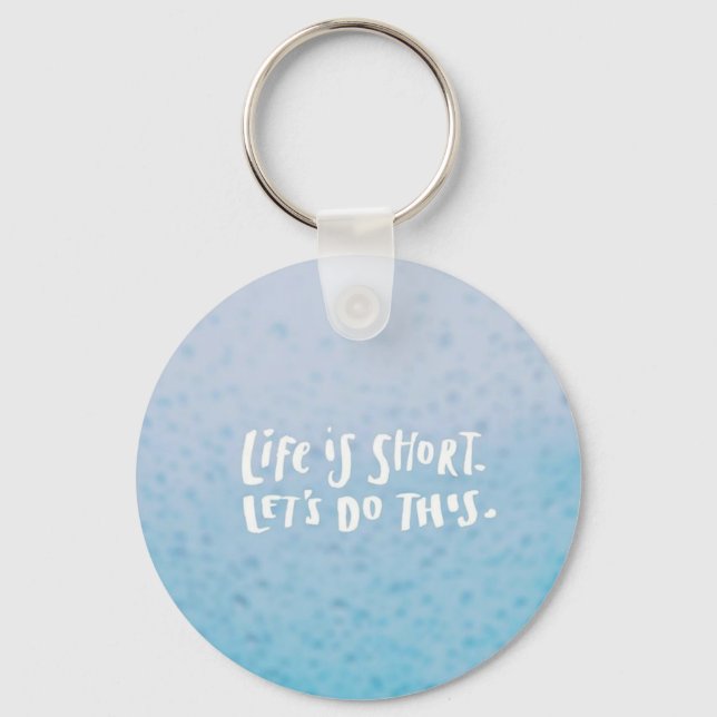 Life is Short Key Ring (Front)