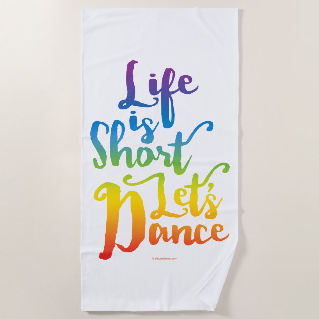 Life Is Short Let’s Dance Beach Towel (Front)
