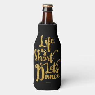 Life Is Short Let’s Dance Bottle Cooler