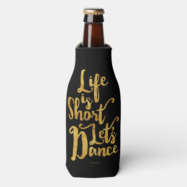 Life Is Short Let’s Dance Bottle Cooler (Bottle Front)