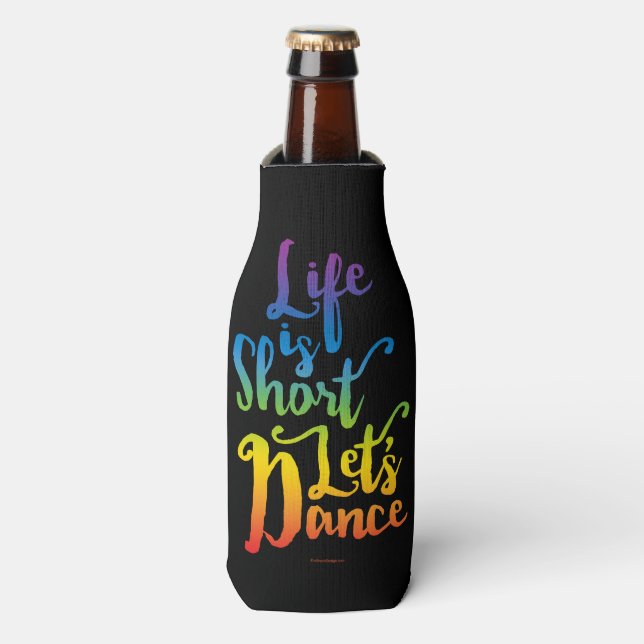 Life Is Short Let’s Dance Bottle Cooler (Bottle Front)