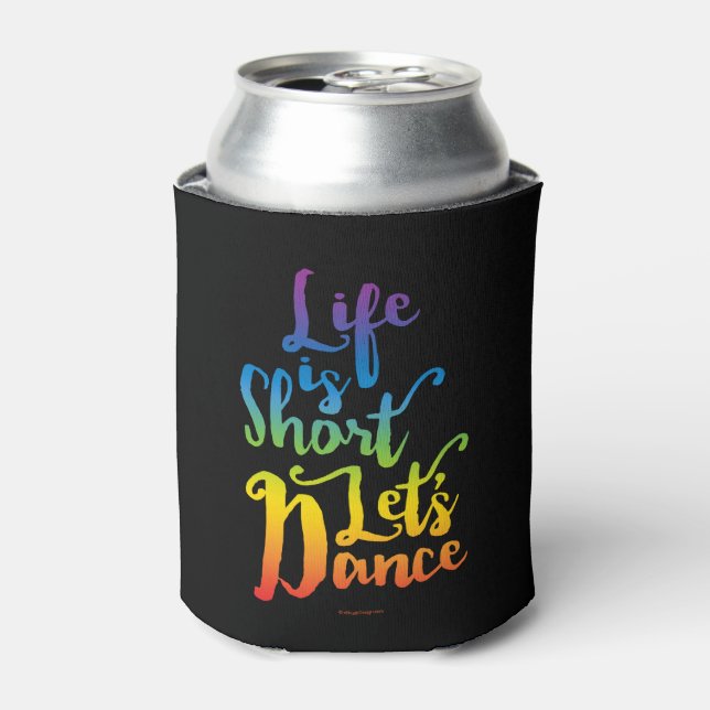 Life Is Short Let’s Dance Can Cooler (Can Front)