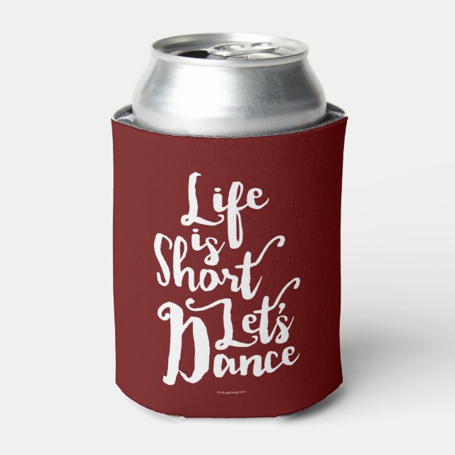 Life Is Short Let’s Dance Can Cooler (Can Front)