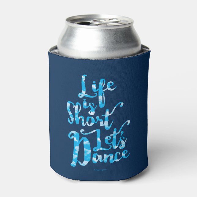 Life Is Short Let’s Dance Can Cooler (Can Front)