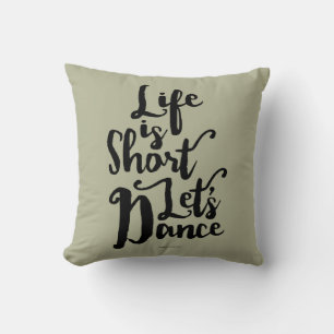 Life Is Short Let’s Dance Cushion