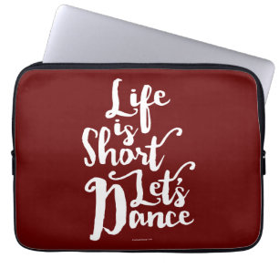 Life Is Short Let’s Dance Laptop Sleeve