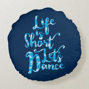 Life Is Short Let’s Dance Round Cushion