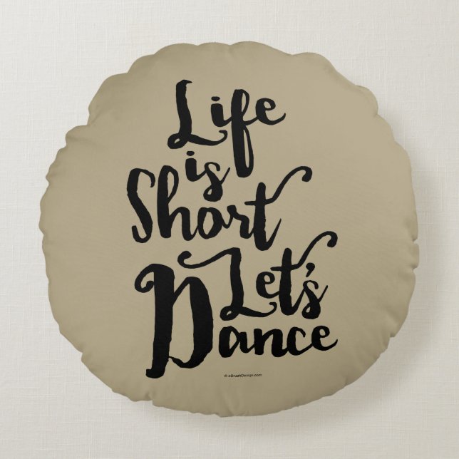 Life Is Short Let’s Dance Round Pillow (Front)