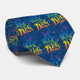 Life Is Short Let’s Dance Tie