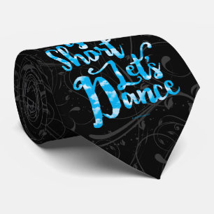 Life Is Short Let’s Dance Tie