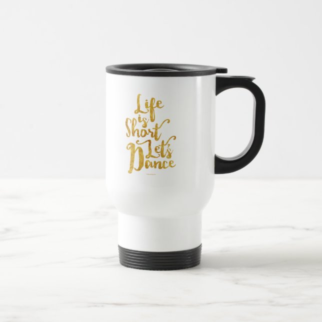 Life Is Short Let’s Dance Travel Mug (Right)