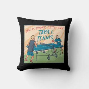 Life Is Short Lets Play Table Tennis Table Tennis Cushion