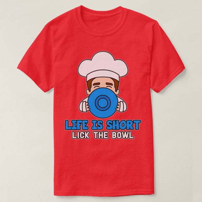 Life is short lick the bowl Baker Cupcakes T-Shirt (Design Front)