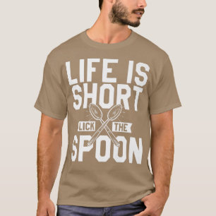 life is short lick the spoon chef cooking 505 T-Shirt