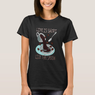 Life Is Short Lick The Spoon Coffee T-Shirt
