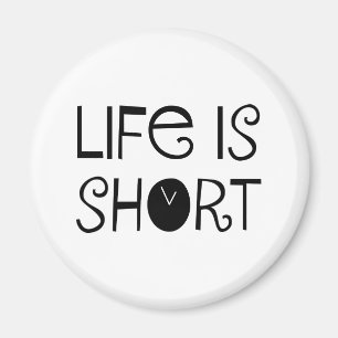 Life is Short Magnet