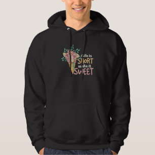 Life Is Short Make It Sweet Ice Cream Hoodie