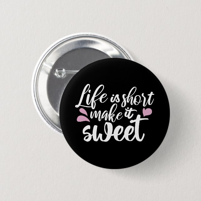 Life is Short, Make It Sweet II - Motivational 6 Cm Round Badge (Front & Back)
