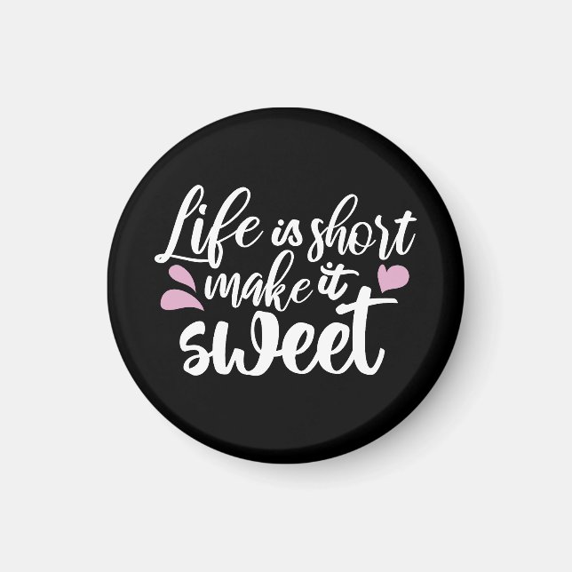 Life is Short, Make It Sweet II - Motivational Magnet (Front)