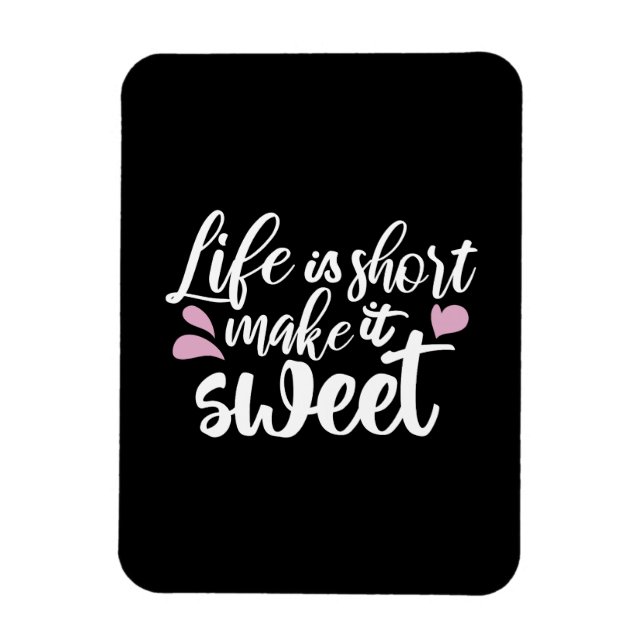 Life is Short, Make It Sweet II - Motivational Magnet (Vertical)