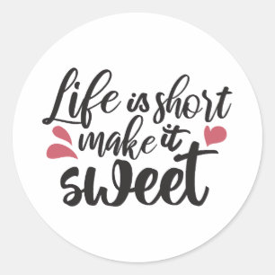 Life is Short, Make It Sweet - Inspirational Quote Classic Round Sticker
