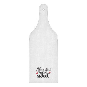 Life is Short, Make It Sweet - Inspirational Quote Cutting Board